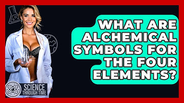 What Are Alchemical Symbols For The Four Elements? - Science Through Time