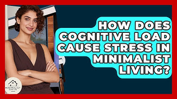 How Does Cognitive Load Cause Stress In Minimalist Living? - Minimalist Home Life
