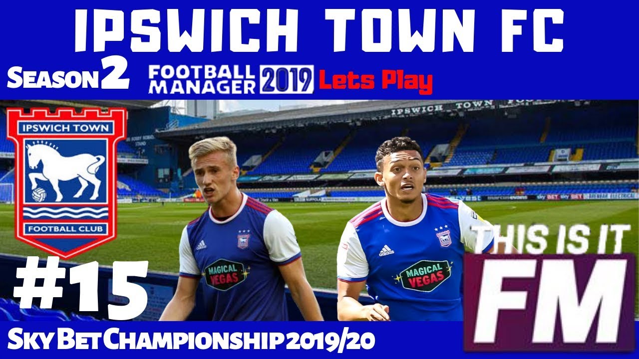 FM19 Lets Play Ipswich Town S2 Ep15 - Fulham & Derby - Back on track - Football Manager 2019