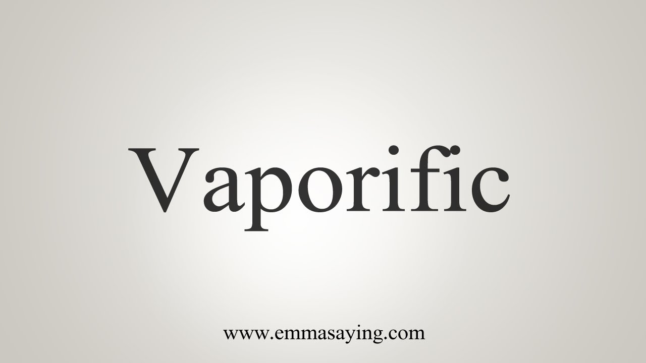 How To Say Vaporific