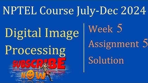 Digital Image Processing NPTEL Assignment 5 week 5 Assignment Answers 2024