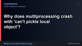 Tricky Python Behavior: Why does multiprocessing crash with 'can't pickle local ob