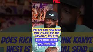 Famous Does Rick Ross Think Kanye West Is Crazy? Full Send Podcast ft. Rick Ross Net Worth