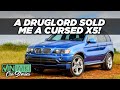 A scam on my cursed ex-druglord BMW X5?