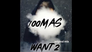 Video thumbnail of "100Mas - Want 2 (Original Mix)"