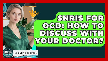 SNRIs For OCD: How To Discuss With Your Doctor? - OCD Support Space