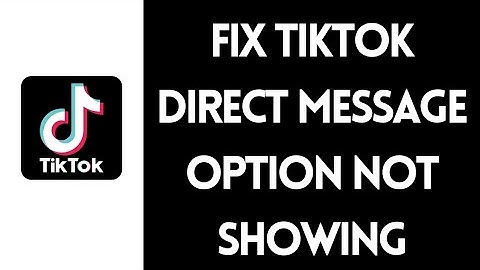 How to Fix TikTok Direct Messages Option Not Showing Problem (2022)
