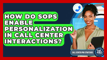 How Do SOPs Enable Personalization In Call Center Interactions? - Call Center Pro Strategies