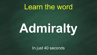 How to Pronounce Admiralty | Meaning, Examples & Synonyms