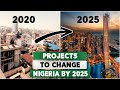 10 Projects In Nigeria That Will Change The Country By 2025.