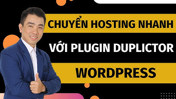 Làm thế nào để chuyển hosting wordpress nhanh chóng với Duplicator Plugin [Thủ thuật wordpress]