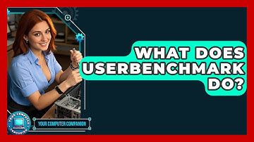 What Does UserBenchmark Do? - Your Computer Companion