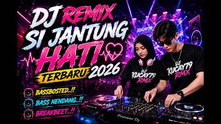 🎧 DJ REMIX SI JANTUNG HATI  2026 🎶❤️