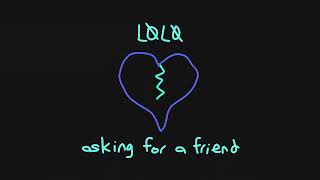 Video thumbnail of "LØLØ - asking for a friend (Visual)"