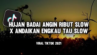 DJ HUJAN BADAI ANGIN RIBUT SLOW X ANDAIKAN ENGKAU TAU SLOW || VIRAL TIKTOK TERBARU 2021