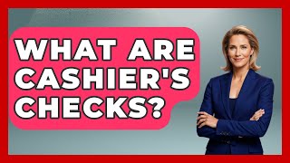 What Are Cashier's Checks? - Ask Your Bank Teller