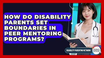 How Do Disability Parents Set Boundaries In Peer Mentoring Programs? - Disability Parenting Network