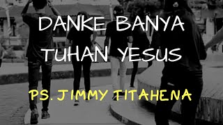 Video thumbnail of "LAGU ROHANI AMBON " DANKE BANYA TUHAN YESUS ' - Video Lyrics / Ps. Jimmy Titahena"