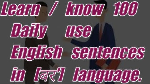 Learn / know Daily use 100 English sentences in Bodo Language.
