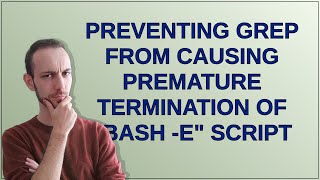 Unix: Preventing grep from causing premature termination of bash -e script