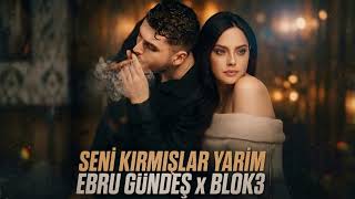 Ebru Gündeş & Blok3 - Seni Kırmışlar Yarim (2026)