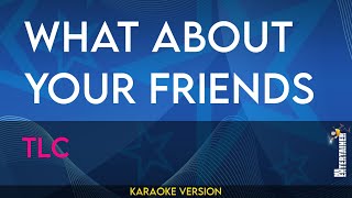 What About Your Friends - TLC (KARAOKE)
