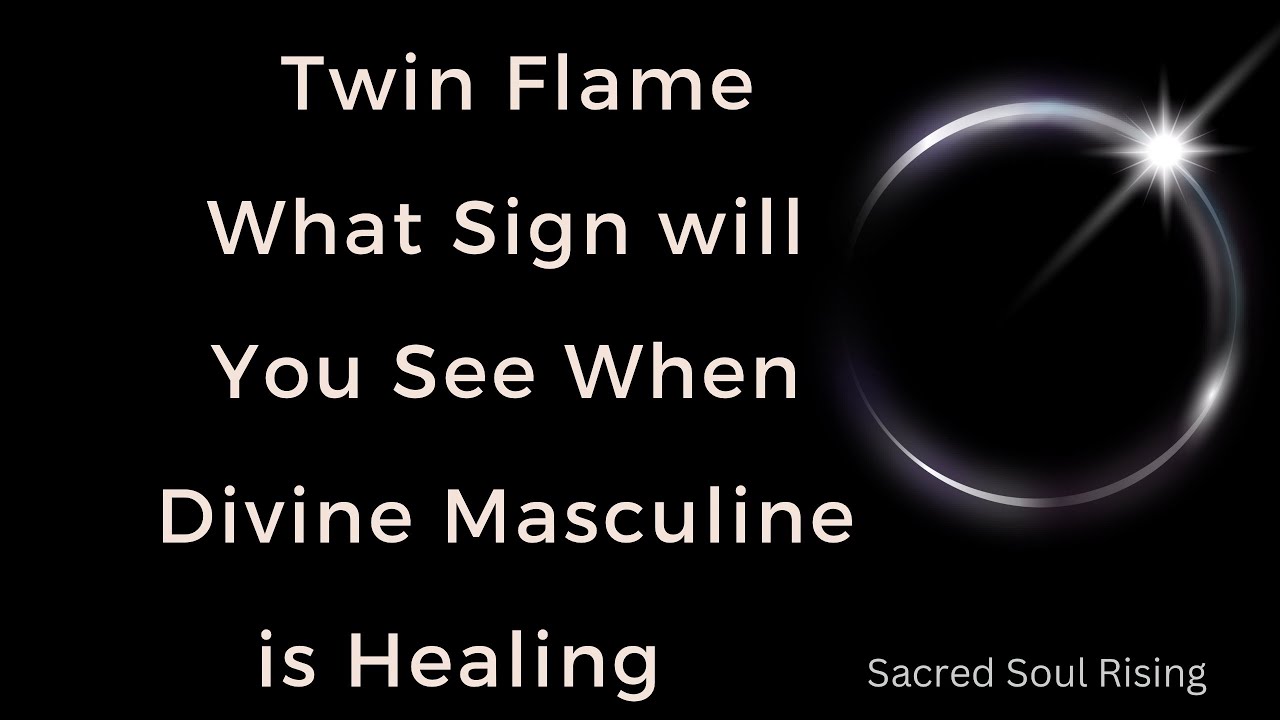 Twin Flames What Sign will you see when the Divine Masculine is Healing ...