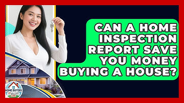 Can A Home Inspection Report Save You Money Buying A House? - Home Buyers and Sellers Guide