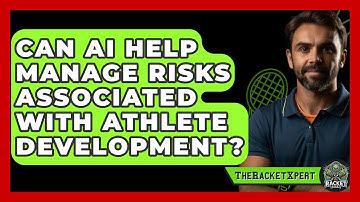 Can AI Help Manage Risks Associated With Athlete Development? - The Racket Xpert