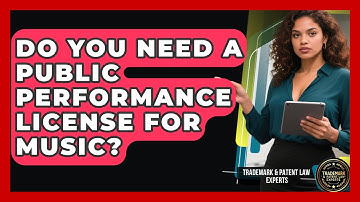 Do You Need A Public Performance License For Music? - Trademark and Patent Law Experts