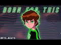 Ben 10 omniverse  born for this   amv  vts beats