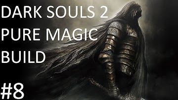 Dark Souls 2: SOTFS Pure Magic Build Part 8 (IRON RAGE)