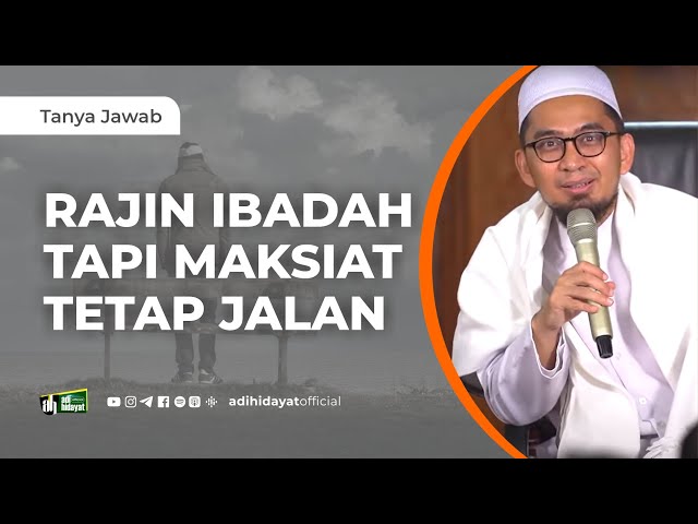 Rajin Ibadah tapi Maksiat Tetap Jalan - Ustadz Adi Hidayat class=
