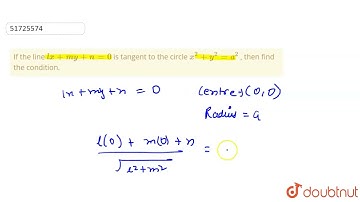 If the line lx+my+n=0 is tangent to the circlex^(2)+y^(2)=a^(2) , then find the condition.  | 12...