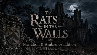 H.P. Lovecraft’s The Rats in the Walls | Narration & Ambience Edition