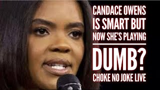 CANDACE OWENS GOT DUMB WHEN SHE'S SO SMART ANY OTHER TIME! - CHOKE NO JOKE LIVE