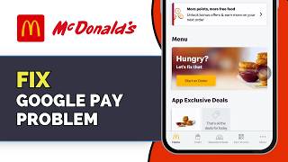 How to Fix McDonald’s App Not Accepting Google Pay (Payment Not Working 2026 Guide)