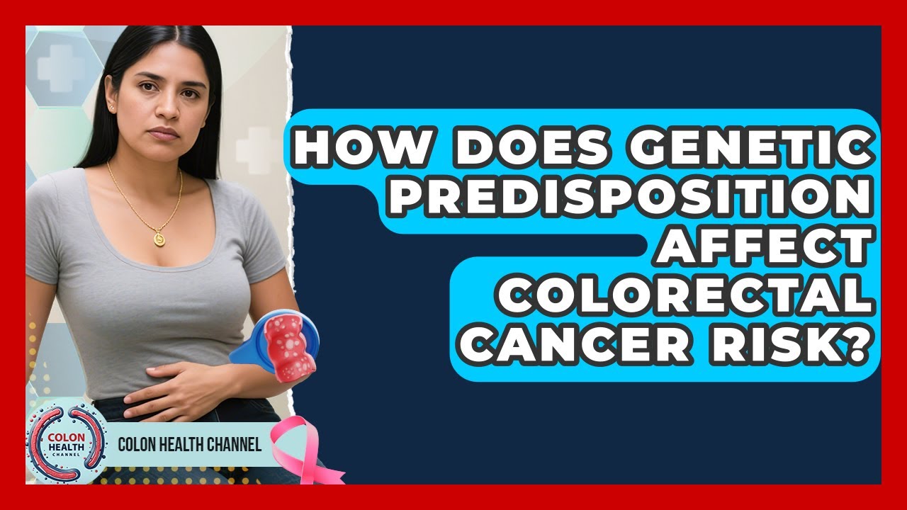 How Does Genetic Predisposition Affect Colorectal Cancer Risk? - Colon ...