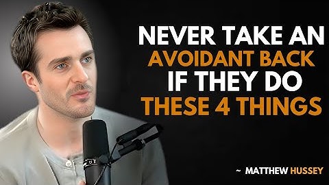 MATTHEW HUSSEY - Never Take A Dismissive Avoidant Back if They Do TH...