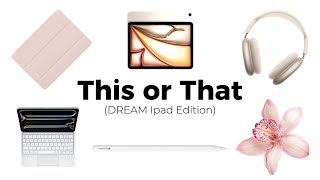 THIS or THAT | Build your DREAM ipad Edition|