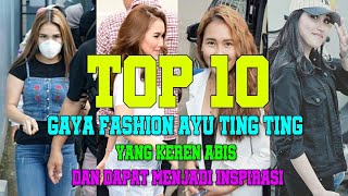 TOP 10 !! GAYA FASHION AYU TING TING YANG KEREN ABIS DAN BISA MENJADI INSPIRASI