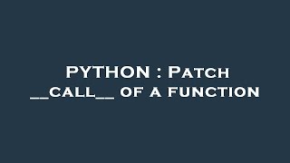 PYTHON : Patch __call__ of a function