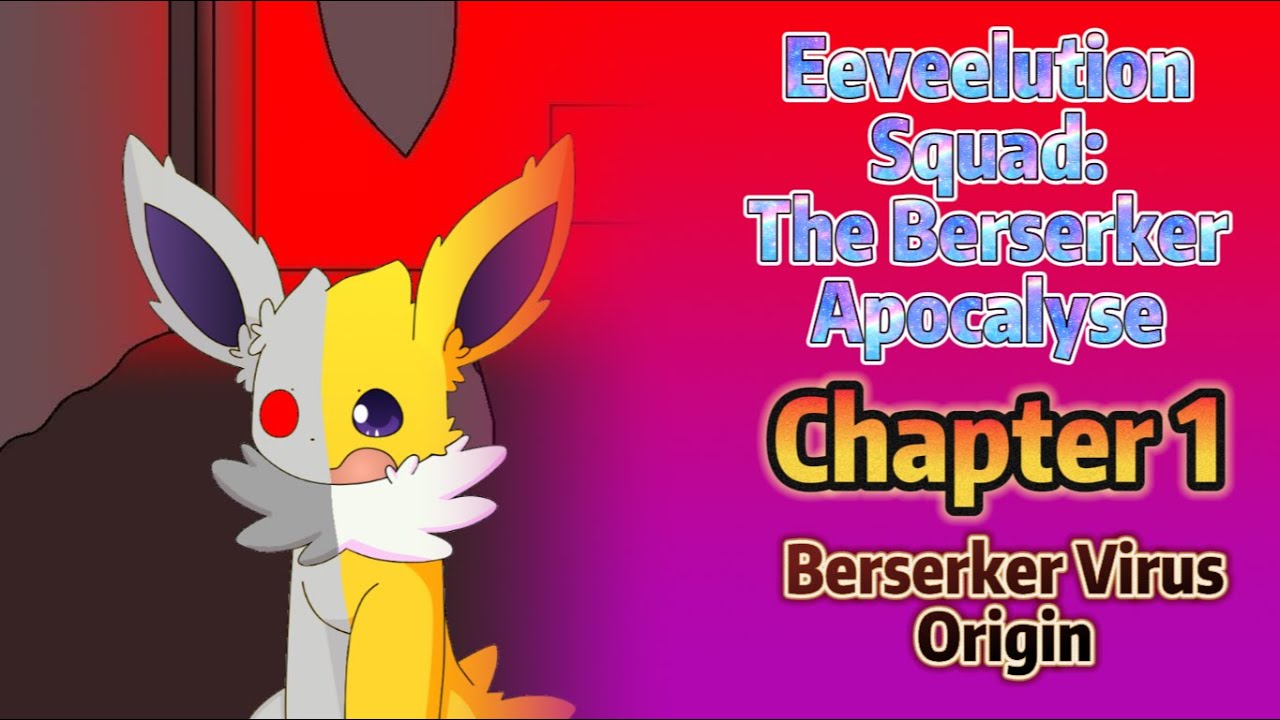 Berserker Virus Origin || Eeveelution Squad: The Berserker Apocalypse- Chapter 1