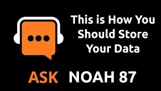 This is How You Should Store Your Data | Ask Noah Show 87