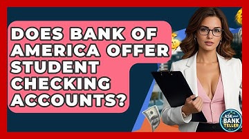 Does Bank Of America Offer Student Checking Accounts? - Ask Your Bank Teller