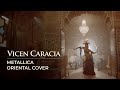 Vicen Caracia - Wherever I may roam (Metallica Oriental Cover) ft. Cristina Gadea bellydance