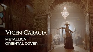 Vicen Caracia  Wherever I may roam (Metallica Oriental Cover) ft. Cristina Gadea bellydance