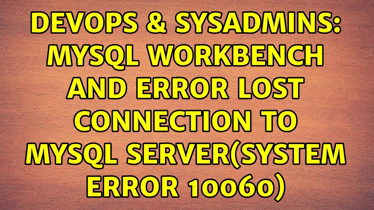 DevOps & SysAdmins: MySQL Workbench and error Lost connection to MySQL ...