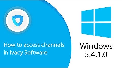How to access channels in Ivacy Software