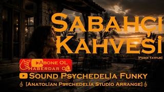 🎧 Sabahçı Kahvesi 🎧 Psychedelia Studio Arrange Ferdi Tayfur’un Aziz Hatırasına...